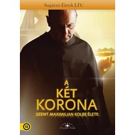 A Két korona-Szent Maximilian Kolbe élete