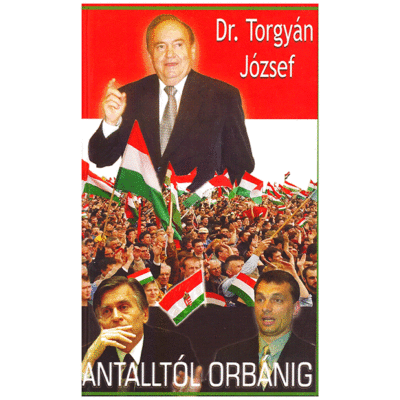 Dr. Torgyán József - Antalltól Orbánig