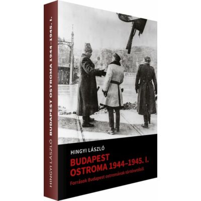 Hingyi László: Budapest ostroma 1944-45. I. - Források Budapest ostromának történetéből - könyv