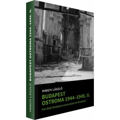 Hingyi László: Budapest ostroma 1944-45. II. - Források Budapest ostromának történetéből - könyv